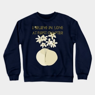 I believe in love at first chapter Crewneck Sweatshirt